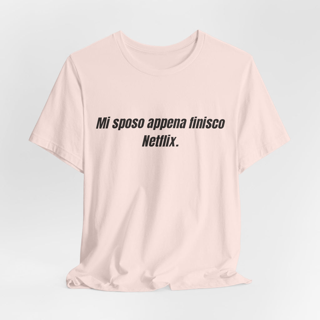 T-shirt "Mi sposo appena finisco Netflix" - Maglietta Ironica Originale