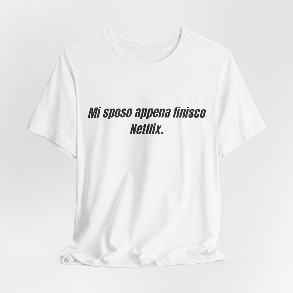 T-shirt "Mi sposo appena finisco Netflix" - Maglietta Ironica Originale