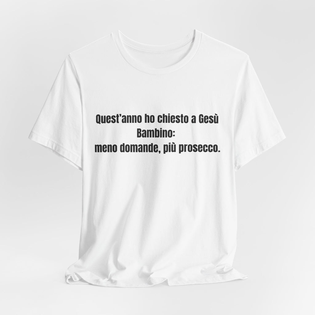 T-shirt "Meno Domande, Più Prosecco" - Maglietta Natale Ironica Originale